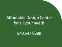 Affordable Design Center for all your needs - 540.829.9983